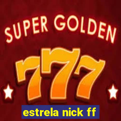 estrela nick ff